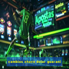 cambios chaco dolar guarani